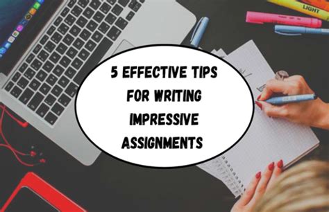 5 Effective Tips For Writing Impressive Assignments