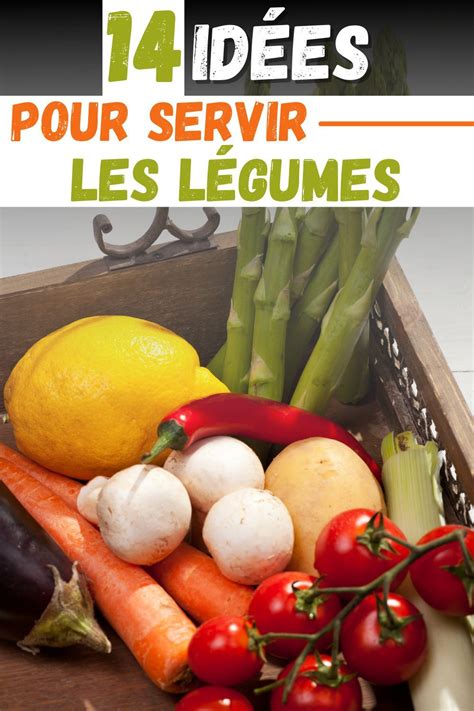 14 idées appétissantes pour servir les légumes Régime facile Légumes