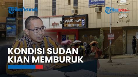 Kondisi Sudan Kian Memburuk Perang Terus Terjadi Wni Diimbau Tetap