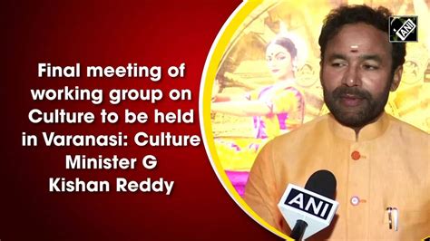 G Kishan Reddy Final Meeting Of Working Group On Culture To Be Held In