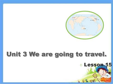 六年级下册英语课件 Unit 3《we Are Going To Travel》lesson 15｜ 人教精通2014秋 共12张