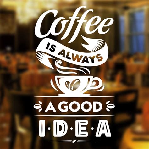 Cofee Is Always A Good Idea Cafe Shop Vinyl Sticker Window Wall Art