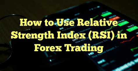 How To Use Relative Strength Index Rsi In Forex Trading