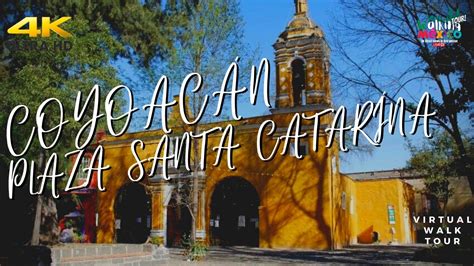 【4k】coyoacÁn Plaza Santa Catarina México City Walking Tour In 4k Full