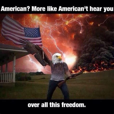 American T Hear You Over All This Freedom America Funny Land Of The