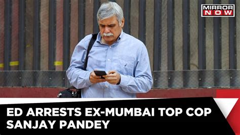 ED Arrests Ex Mumbai Police Commissioner Sanjay Pandey NSE Phone