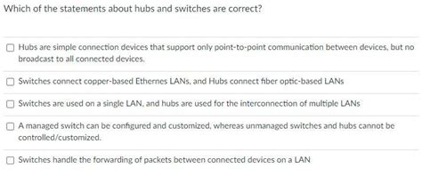 Solved Which of the statements about hubs and switches are | Chegg.com