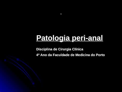 Ppt Patologia Peri Anal Disciplina De Cirurgia Clínica 4º Ano Da