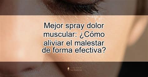 Mejor Spray Dolor Muscular ¿cómo Aliviar El Malestar De Forma Efectiva