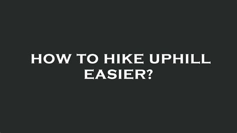 How To Hike Uphill Easier YouTube