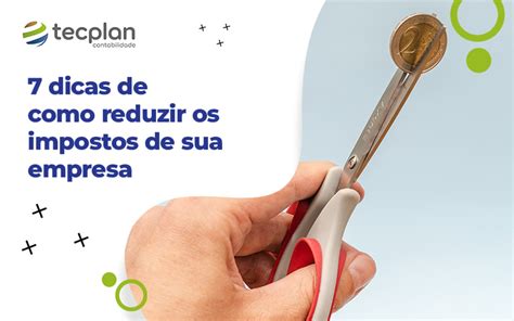 7 Dicas De Como Reduzir Os Impostos De Sua Empresa