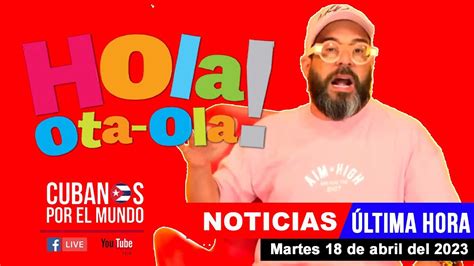 Alex Otaola en vivo últimas noticias de Cuba Hola Ota Ola martes