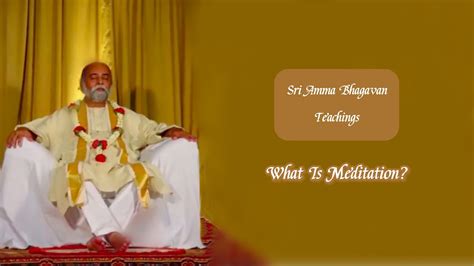 Sri Bhagavan What Is Meditation Sri Amma Bhagavan Md Youtube