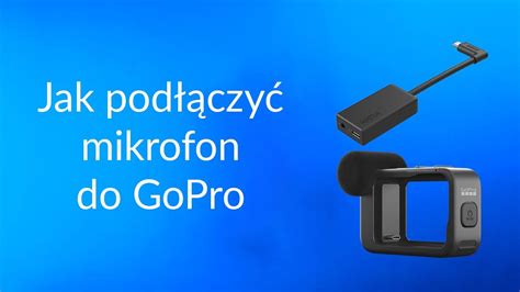 Jak podłączyć mikrofon do GoPro Adapter Mikrofonowy Poradnik GoHERO pl