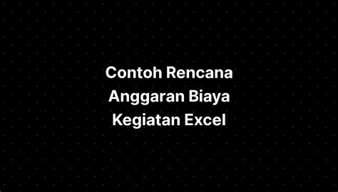 Contoh Rencana Anggaran Biaya Kegiatan Excel Imagesee