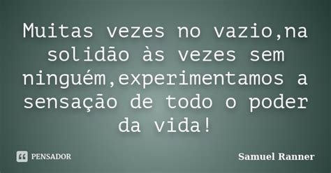 Muitas Vezes No Vazio Na Solidão às Samuel Ranner Pensador