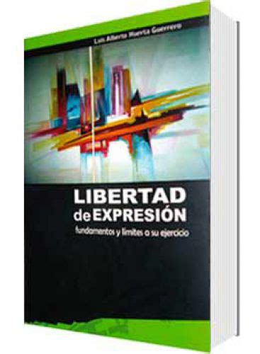 Libertad De ExpresiÓn Fundamentos Y LÍmites A Su Ejercicio Librería