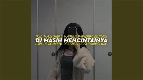 Dj Masih Mencintainya Inst Youtube