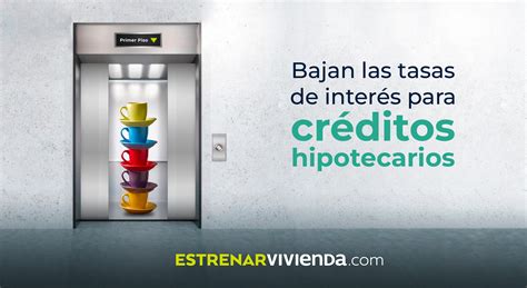 Bajan Las Tasas De Interés Para Créditos Hipotecarios Estrenar Vivienda