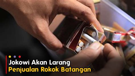 Jokowi Akan Larang Penjualan Rokok Batangan Youtube