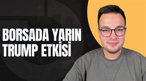 Yarin Borsada Trump Etk S Nasil Olacak Youtube