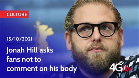 Jonah Hill Asks Fans Not To Comment On His Body Youtube