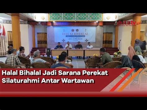 Halal Bihalal Jadi Sarana Perekat Silaturahmi Antar Wartawan Berita