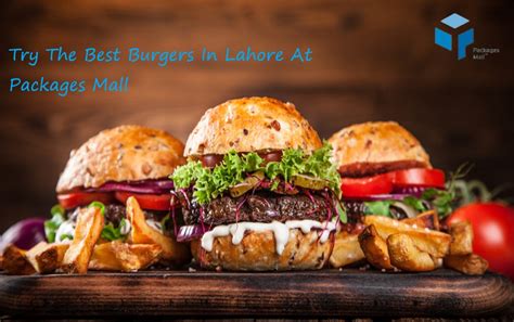 Try The Best Burgers In Lahore At Packages Mall