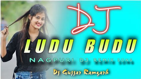 Ludu Budu Nagpuri Dj Song Remix Dj Gujjar Ramgarh YouTube