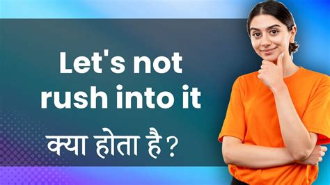 Let s not rush into it Hindi Meaning with Examples Synonyms हम