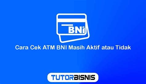 Inilah Cara Cek Atm Bni Masih Aktif Atau Tidak Mudah Banget