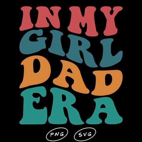 In My Girl Dad Era Svg In My Dad Era Svg Png Girl Dad Svg Girl Dad