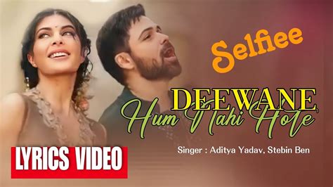 Deewane Hum Nahi Hote Lyrics Videostebin Ben Selfie Akshay