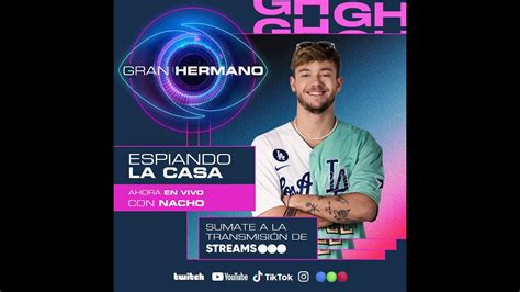 Gran Hermano En Vivo Espiamos La Casa Con Nacho Casta Ares