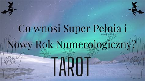 Co Wnosi Super Pe Nia I Nowy Rok Numerologiczny Tarot Youtube