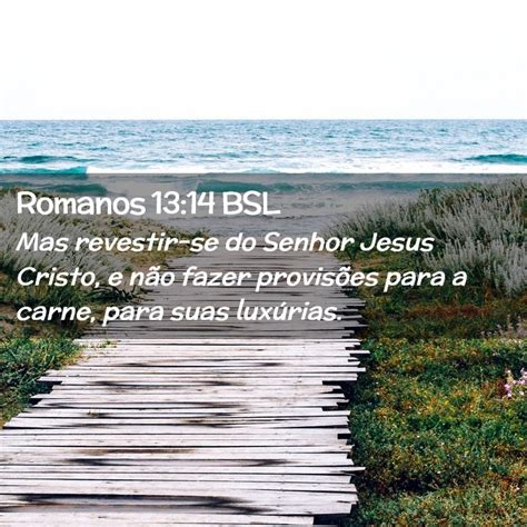 Romanos 13 14 BSL Mas revestir se do Senhor Jesus Cristo e não