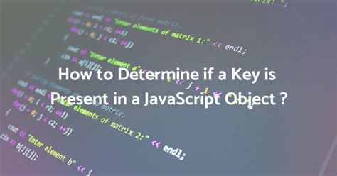 How To Check If A Key Exists In A Javascript Object Dev Community