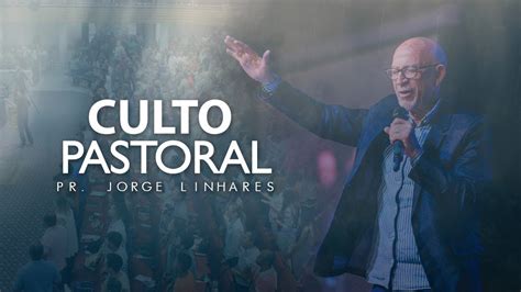 Culto Pastoral Pr Jorge Linhares Youtube