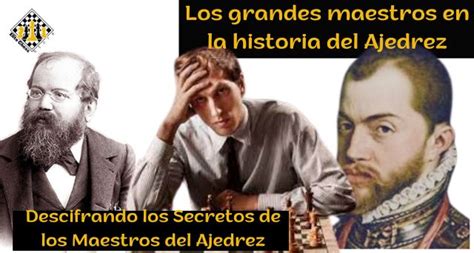 Los Grandes Maestros En La Historia Del Ajedrez Descifrando Los