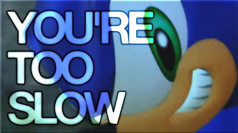 You Re Too Slow Sonic Edit Youtube