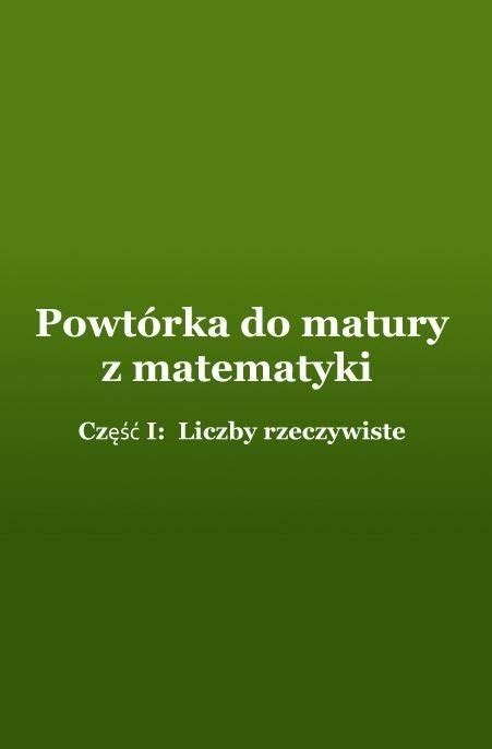 Matura Powt Rka Z Matematyki Cz I Liczby Rzeczywiste