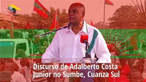 Discurso De Adalberto Costa Junior No Acto De Massa Na Cidade De Sumbe