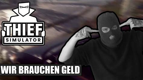 Thief Simulator 20 WIr Brauchen Geld Einbrecher Simulator YouTube