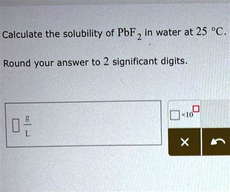 Solved Calculate The Solubility Of Pbf In Water At C Round Your