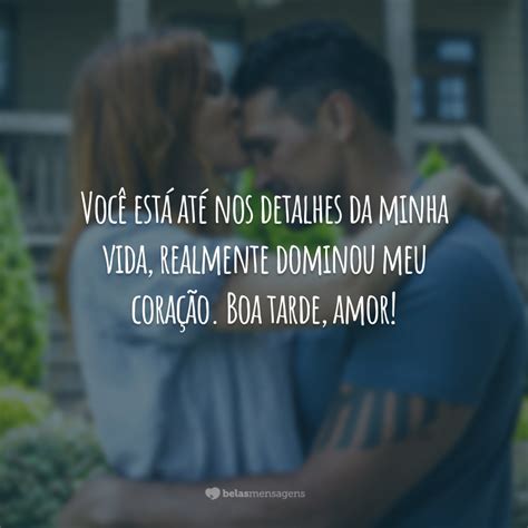 50 Frases De Boa Tarde Amor Que Fazem O Dia Ficar Mais Romântico