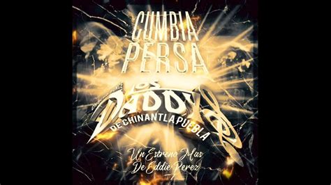 La Cumbia Persa Los Daddys De Chinantla Puebla Un Estreno De Sonido