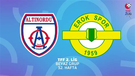 TFF 2 Lig Beyaz Grup Altınordu Esenler Erokspor YouTube