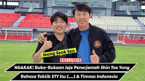 Jeong Seok Seo Sosok Penerjemah Shin Tae Yong Di Timnas Indonesia