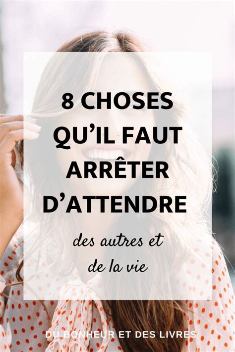 8 choses quil faut arrêter dattendre des autres et de la vie