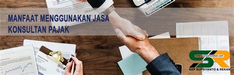 Manfaat Menggunakan Jasa Konsultan Pajak Kantor Konsultan Pajak Dan